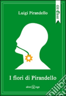 I fiori di Pirandello libro di Pirandello Luigi