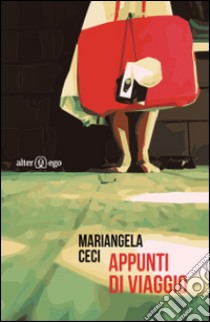 Appunti di viaggio libro di Ceci Mariangela