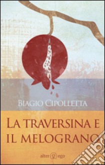 La traversina e il melograno libro di Cipolletta Biagio