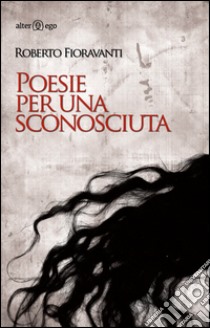 Poesie per una sconosciuta libro di Fioravanti Roberto