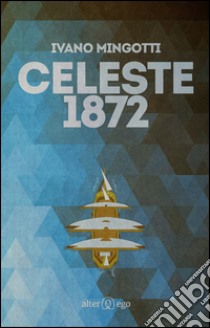 Celeste 1872 libro di Mingotti Ivano