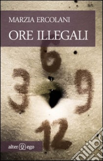 Ore illegali libro di Ercolani Marzia