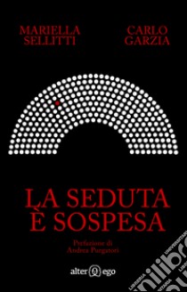 La seduta è sospesa libro di Sellitti Mariella; Garzia Carlo