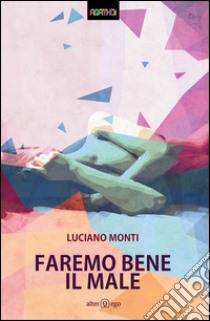 Faremo bene il male libro di Monti Luciano