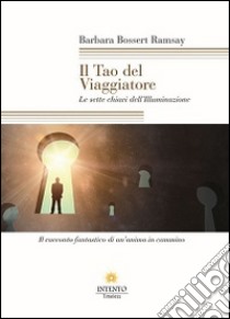 Il tao del viaggiatore. Le sette chiavi dell'illuminazione libro di Bossert Ramsey Barbara