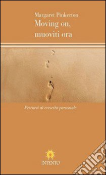 Moving on, muoviti ora. Percorsi di crescita personale libro di Pinkerton Margaret