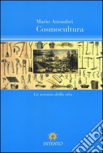 Cosmocultura. La scienza della vita libro di Attombri Mario