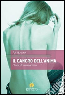 Il cancro dell'anima. Diario di un'anoressia libro di Artemisia