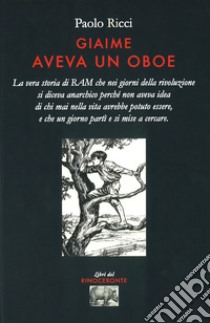 Giaime aveva un oboe. La vera storia di RAM libro di Ricci Paolo