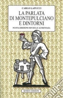 La parlata di Montepulciano e dintorni. Nuova ediz. libro di Lapucci Carlo