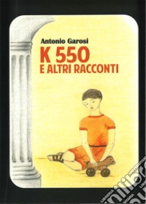 K550 e altri racconti libro di Garosi Antonio