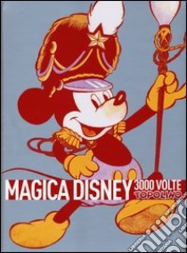 Magica Disney. 3000 volte Topolino. Ediz. illustrata libro di Boschi L. (cur.)