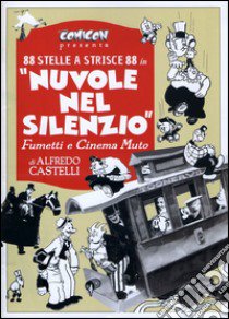 Nuvole nel silenzio. Fumetti e cinema muto libro di Castelli Alfredo