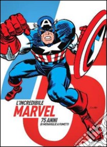 L'incredibile Marvel. 75 anni di meraviglie a fumetti. Catalogo della mostra (Napoli, 30 aprile-3 maggio 2015). Ediz. illustrata libro