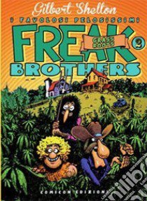 Freak brothers. Vol. 2: Grass roots libro di Shelton Gilbert; Sheridan Dave; De Fazio R. (cur.)