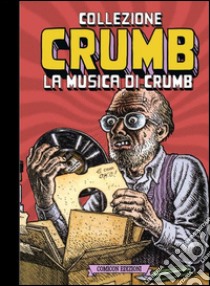 Collezione Crumb. Ediz. limitata. Vol. 3: La musica di Crumb libro di Crumb Robert; De Fazio R. (cur.); Curcio C. (cur.)