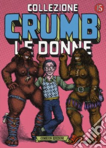 Collezione Crumb. Vol. 5: Le donne libro di Crumb Robert