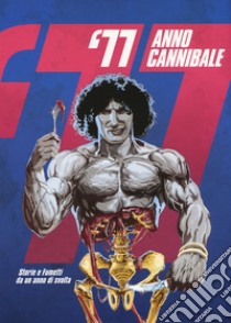 '77 anno cannibale. Storie e fumetti da un anno di svolta libro