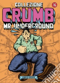 Collezione Crumb. Vol. 6: Mr. Underground libro di Crumb Robert; De Fazio R. (cur.); Soffitto E. (cur.)