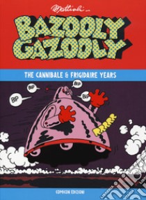 Bazooly Gazooly. The Cannibale & Frigidaire years libro di Mattioli Massimo