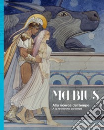 Moebius. Alla ricerca del tempo-À la recherche du temps. Ediz. a colori libro