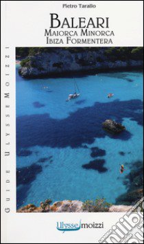 Baleari. Maiorca, Minorca, Ibiza, Formentera libro di Tarallo Pietro