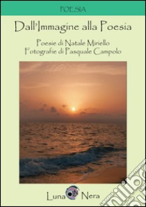 Dall'immagine alla poesia libro di Miriello Natale; Campolo Pasquale