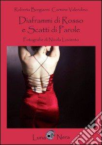 Diaframmi di rosso e scatti di parole libro di Borgianni Roberta; Valendino Carmine; Loviento Nicola