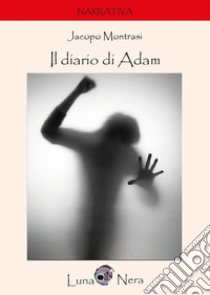 Il diario di Adam libro di Montrasi Jacopo