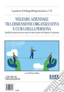 Welfare aziendale tra dimensione organizzativa e cura della persona. Analisi di un percorso per creare un nuovo patto tra l'impresa e le persone libro di Maino F. (cur.)