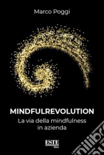 Mindfulrevolution. La via del mindfulness in azienda libro di Poggi Marco