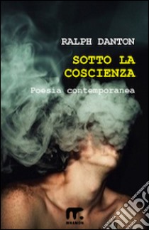 Sotto la coscienza libro di Danton Ralph