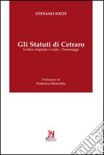 Gli statuti di Cetraro. Codice originale e copie-personaggi libro di Iozzi Stefano