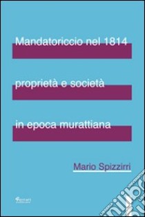 Mandatoriccio nel 1814 proprietà e società in epoca murattiana libro di Spizzirri Mario