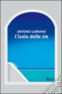 L'isola delle zie libro di Lubrano Antonio