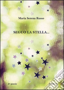 Seguo la stella... libro di Russo M. Serena