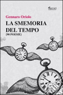 La smemoria del tempo libro di Oriolo Gennaro