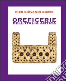 Oreficerie dell'Italia antica libro di Guzzo Pier Giovanni