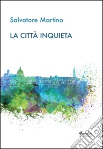 La città inquieta libro di Martino Salvatore