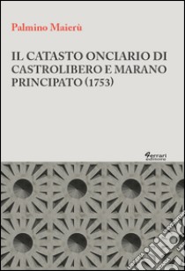 Il catasto onciario di castrolibero e Marano Principato (1753) libro di Maierù Palmino