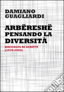 Arbëreshë. Pensando la diversità libro di Guagliardi Damiano