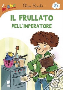 Il frullato dell'imperatore. Ediz. illustrata libro di Rocchi Elisa