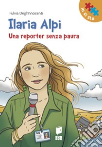 Ilaria Alpi. Una reporter senza paura libro di Degl'Innocenti Fulvia