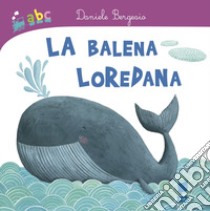 La balena Loredana libro di Bergesio Daniele; Peluso Martina