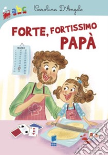 Forte, fortissimo papà libro di D'Angelo Carolina