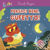 Pensaci bene, gufetto! Ediz. a colori libro di Bergesio Daniele