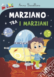 Marziano tra i marziani libro di Baccelliere Anna