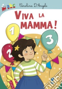 Viva la mamma! Ediz. illustrata libro di D'Angelo Carolina