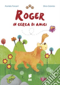 Roger in cerca di amici. Ediz. illustrata libro di Panzeri Mariella