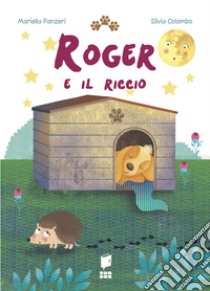 Roger e il riccio. Ediz. illustrata libro di Panzeri Mariella